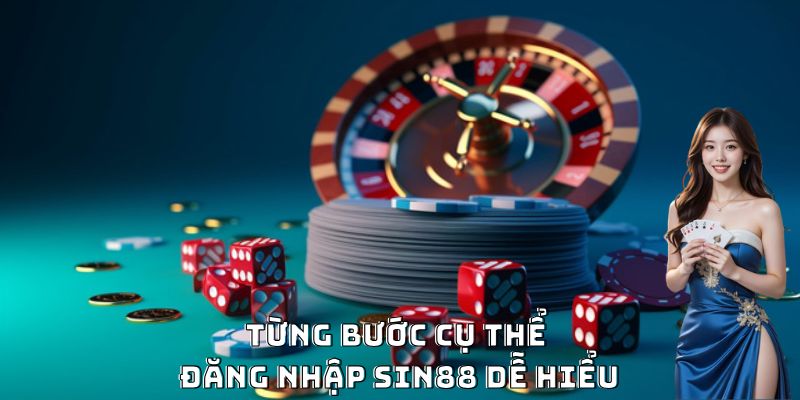 Từng bước cụ thể đăng nhập Sin88 dễ hiểu